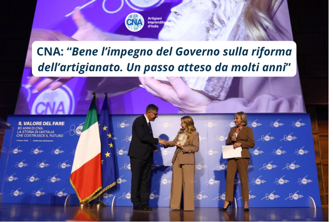 CNA: “Bene l’impegno del Governo sulla riforma dell’artigianato. Un passo atteso da molti anni”